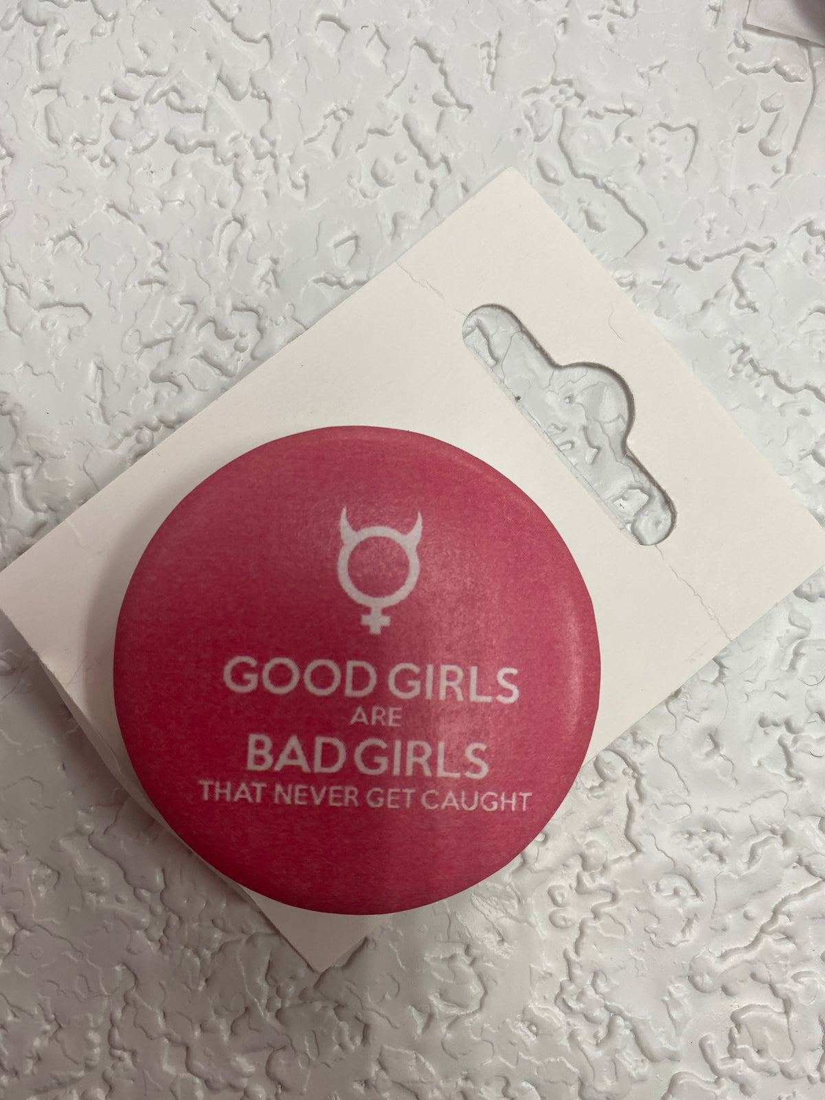 GOOD GIRLS ARE BAD GIRLS BUTTON