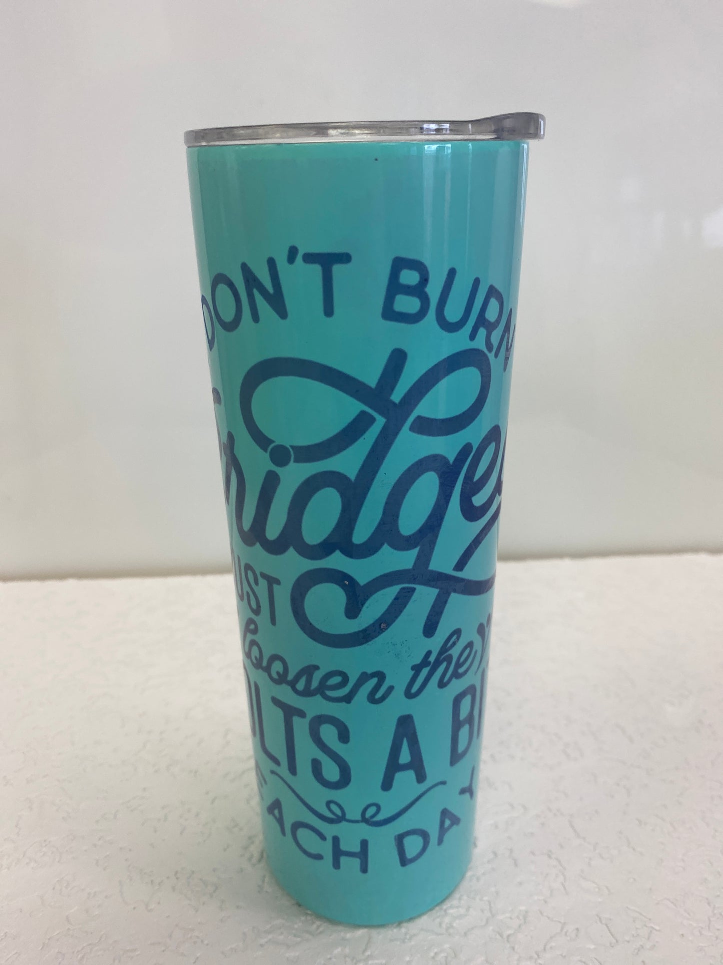 I DONT BURN BRIDGES TUMBLER