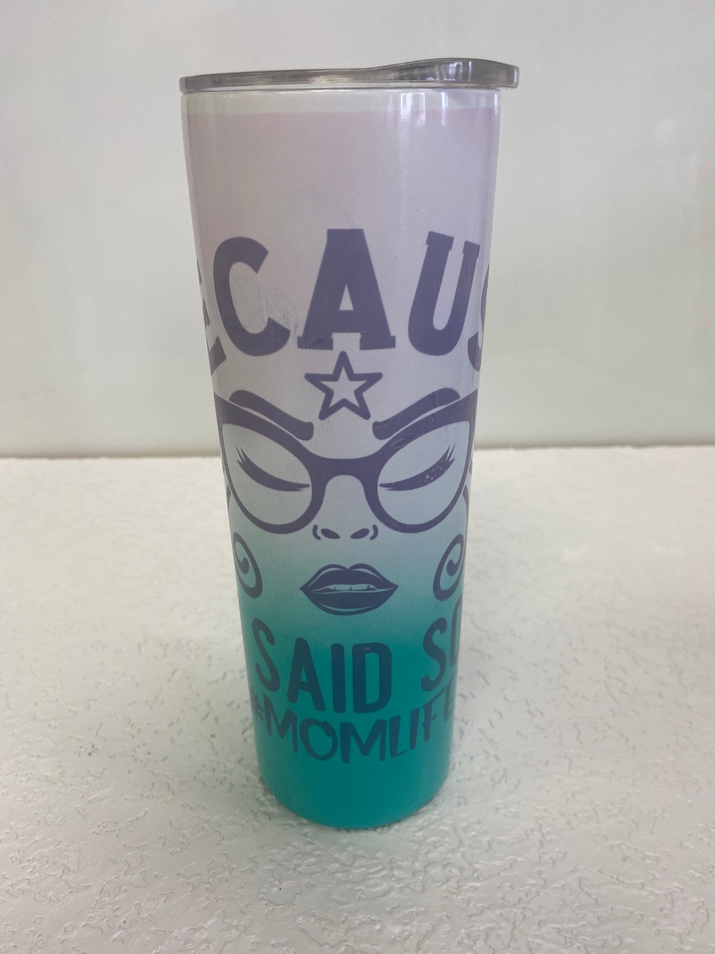 BECAUSE I SAID SO TUMBLER