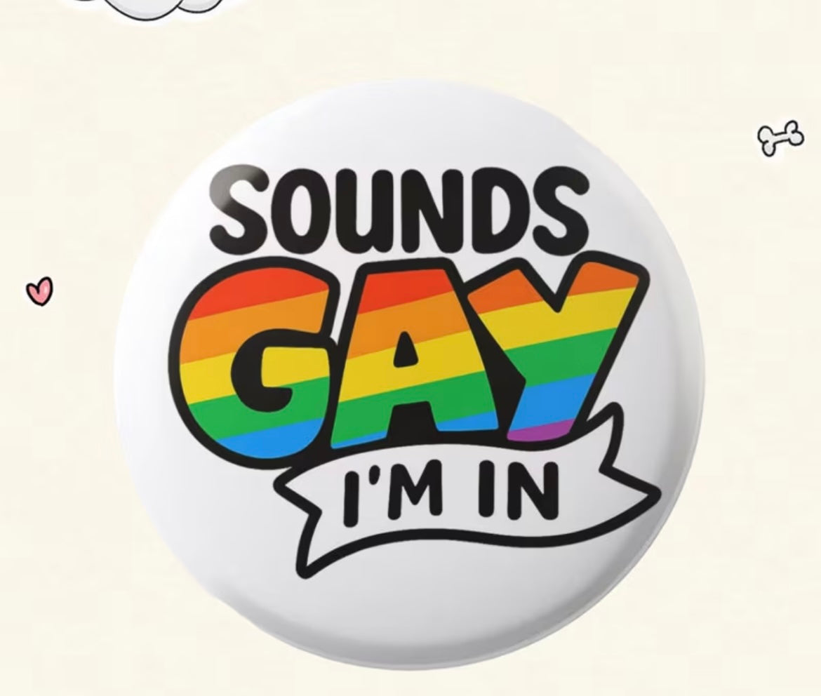 PRIDE BUTTON SOUNDS GAY IM IN