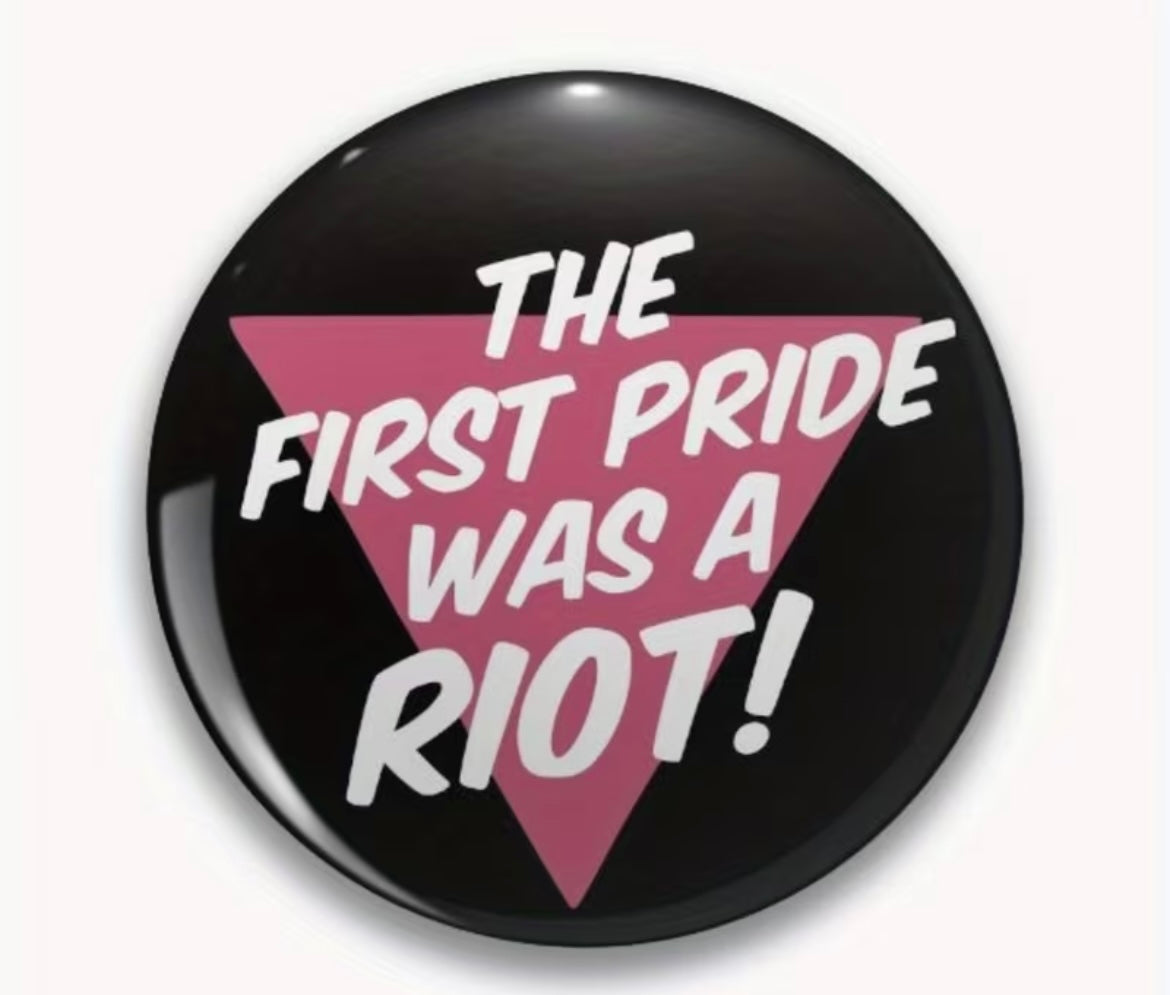 THE FIRST PRIDE WAS A RIOT BUTTON
