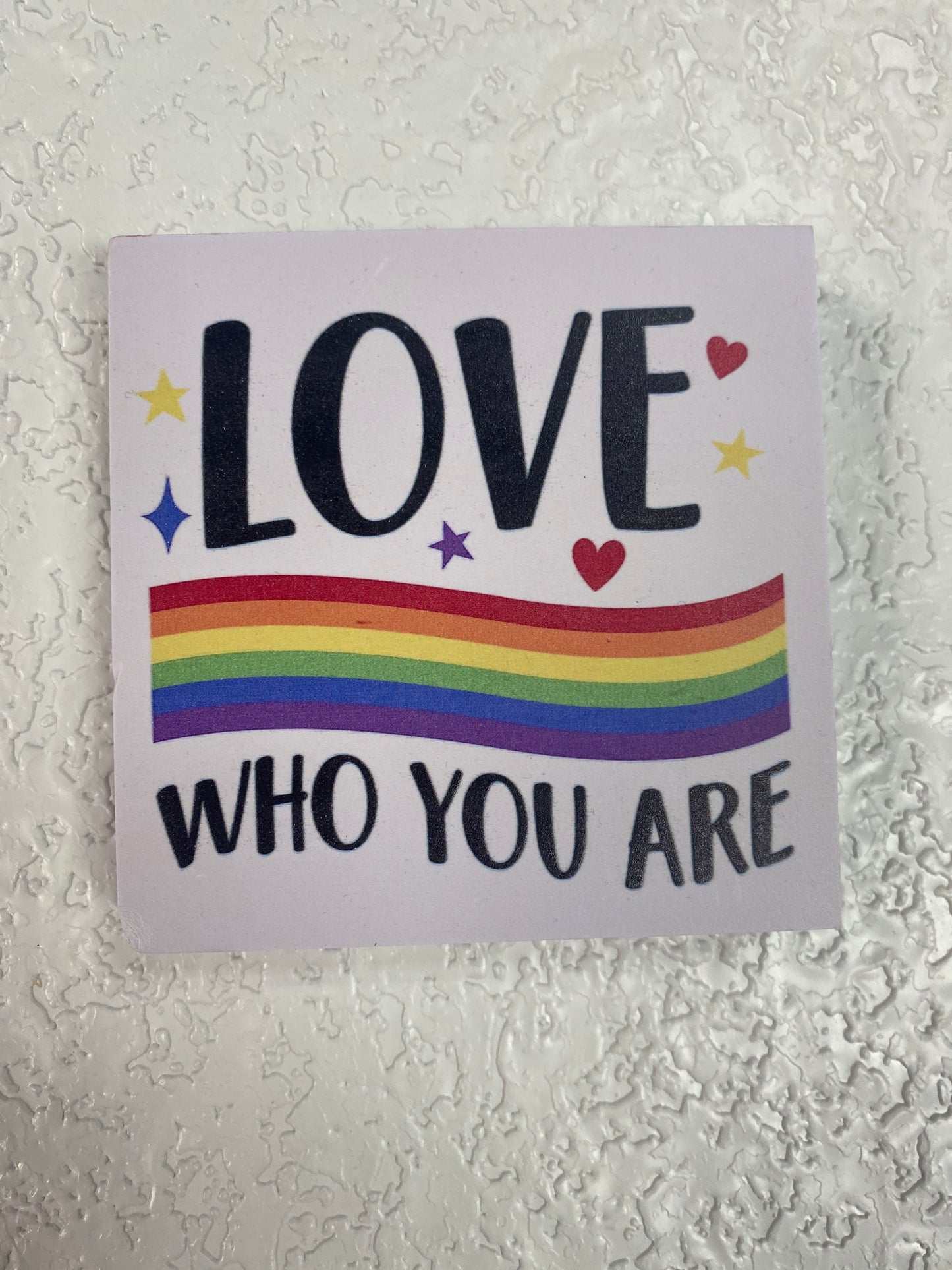 LOVE WHO YOU ARE WOOD SIGN