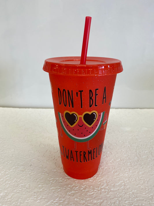 DONT BE CUP WITH STRAW