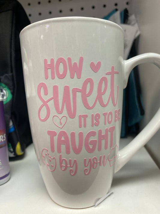 WHITE COFFEE MUG HOW SWEET TAUGHT BY YOU