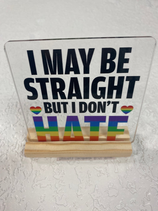I MAY BE STRAIGHT ACRYLIC SIGN WITH WOOD HOLDER
