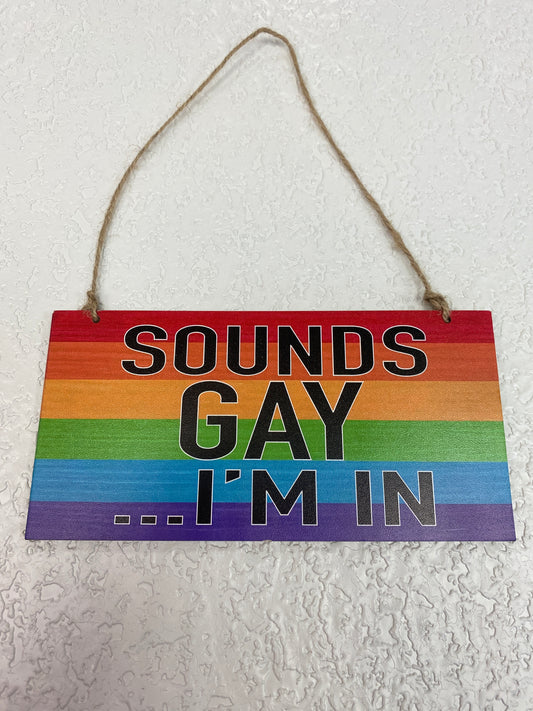 SOUNDS GAY IM IN WOOD SIGN