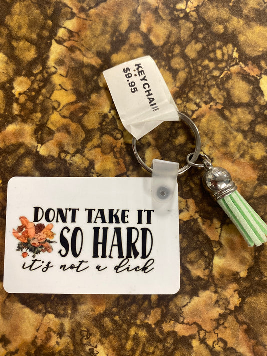 DONT TAKE IT SO HARD KEYCHAIN