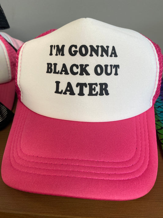 IM GONNA BLACK OUT LATER WHITE PINK HAT