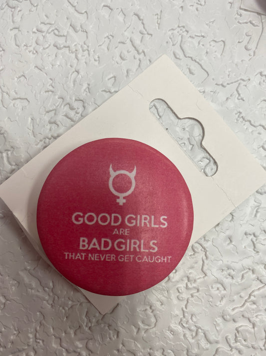 GOOD GIRLS ARE BAD GIRLS BUTTON