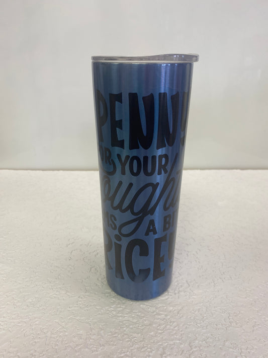 A PENNY FOR YOUR THOUGHTS TUMBLER