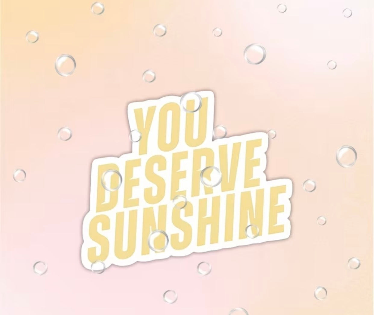 YOU DESERVE SUNSHINE VINYL STICKER
