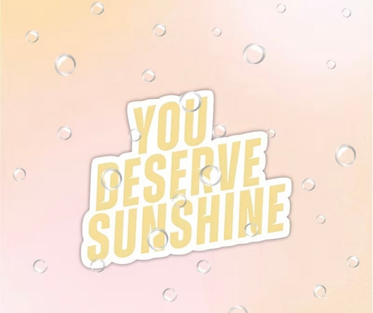 YOU DESERVE SUNSHINE VINYL STICKER