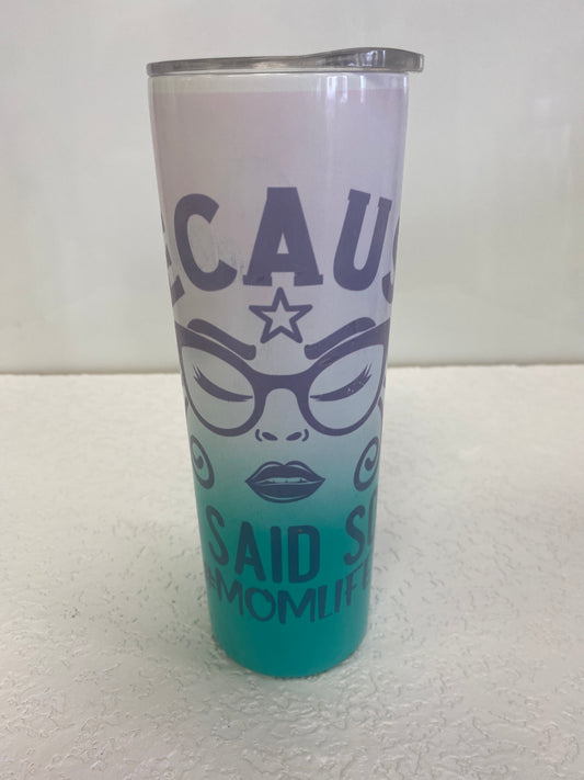 BECAUSE I SAID SO TUMBLER