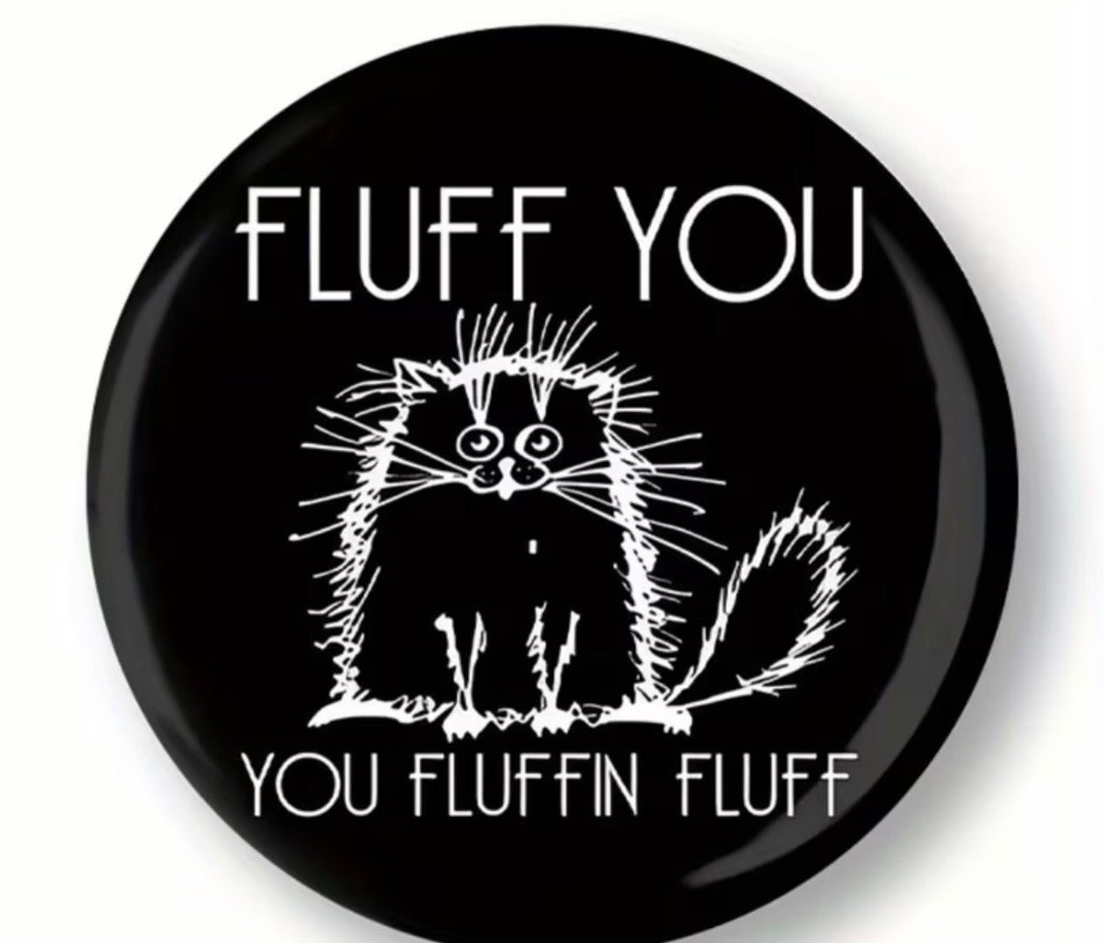 FLUFF YOU FUN CAT BUTTON