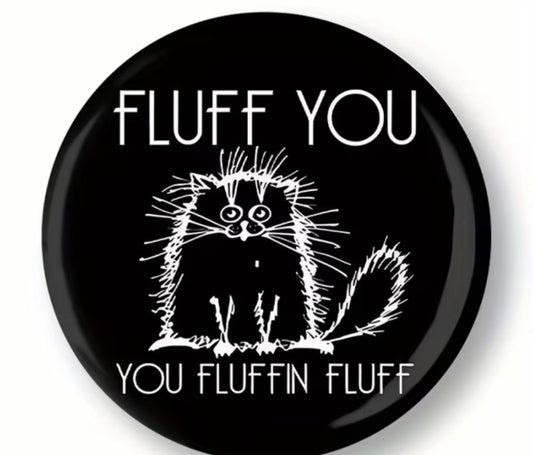 FLUFF YOU FUN CAT BUTTON
