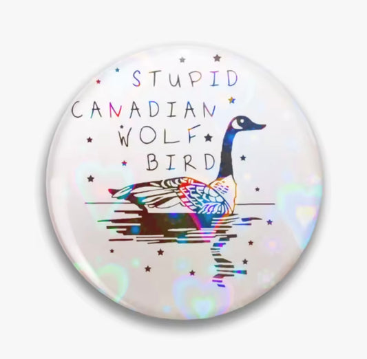 STUPID CANADIAN WOLF BIRD LARGE BUTTON