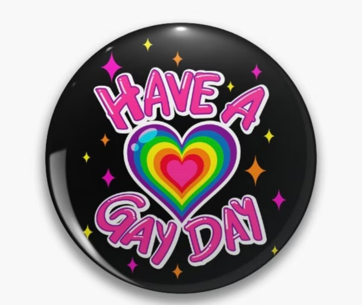 PRIDE BUTTON HAVE A GAY DAY